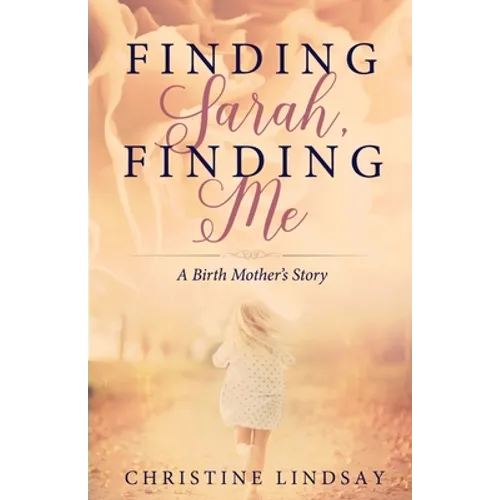 Finding Sarah, Finding Me: A Birth Mother's Story - Paperback