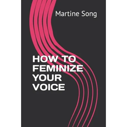 How to Feminize Your Voice - Paperback