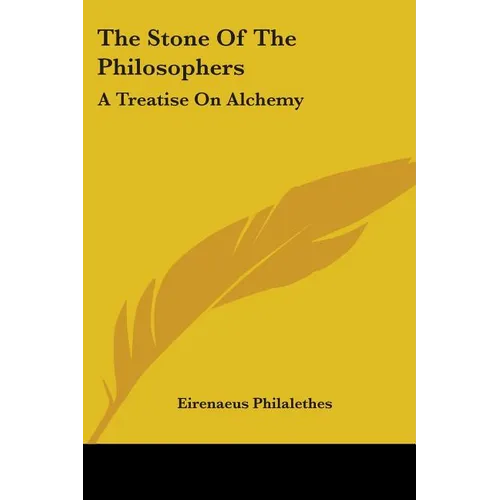 The Stone Of The Philosophers: A Treatise On Alchemy - Paperback