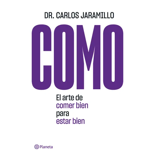 Como: El Arte de Comer Bien Para Estar Bien: El Arte de Comer Bien Para Estar Bien - Paperback