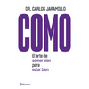 Como: El Arte de Comer Bien Para Estar Bien: El Arte de Comer Bien Para Estar Bien - Paperback