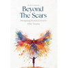 Beyond the Scars: Navigating Personal Growth After Trauma - Hardcover