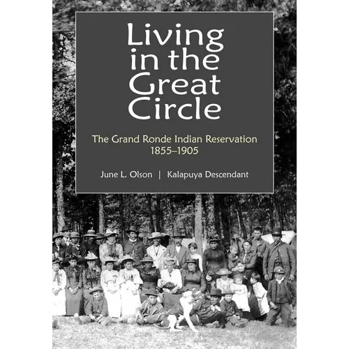 Living in the Great Circle: The Grand Ronde Indian Reservation 1855-1905 - Paperback