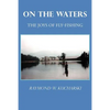 On the Waters: The Joys of Fly-Fishing - Paperback