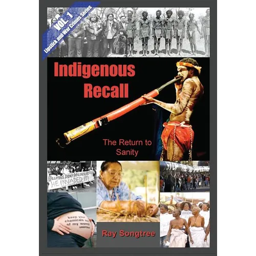 Indigenous Recall (Vol. 1, Lipstick and War Crimes Series): The Return to Sanity - Paperback