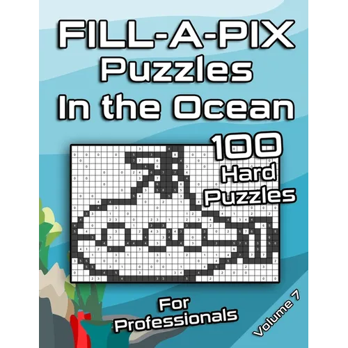 Tough FILL-A-PIX Puzzles for Adults In The Ocean: Hard Mosaic Puzzles for Advanced and Professionals Fun Brain Tease for Adults and Clever Kids - Paperback