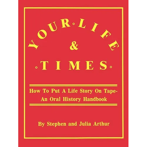 Your Life & Times: How to Put a Life Story on Tape. an Oral History Handbook - Paperback
