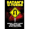 Satan's U-Turns: How I Got Lost While God Was Driving - Paperback