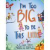 I'm Too Big To Be This Little - Hardcover