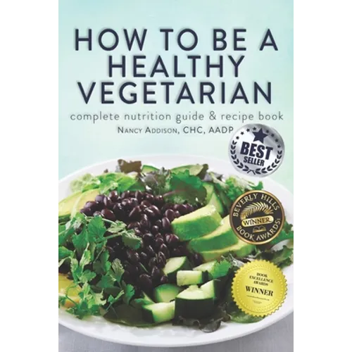 How to Be a Healthy Vegetarian: Complete Nutrition Guide & Recipe Book - Paperback