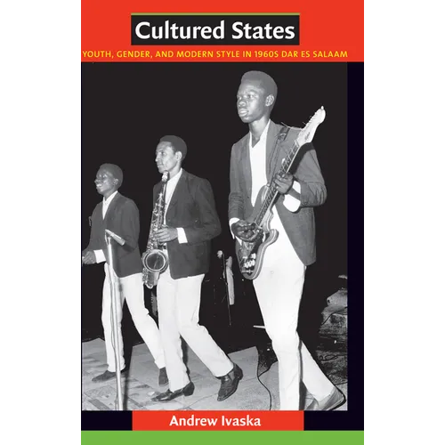 Cultured States: Youth, Gender, and Modern Style in 1960s Dar es Salaam - Paperback