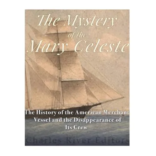 The Mystery of the Mary Celeste: The History of the American Merchant Vessel and the Disappearance of Its Crew - Paperback