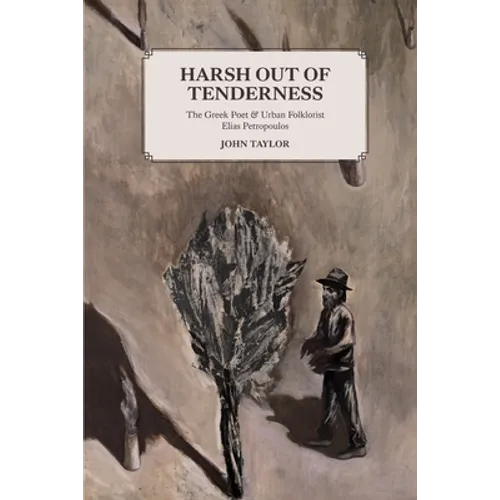 Harsh Out of Tenderness: The Greek Poet and Urban Folklorist Elias Petropoulos - Paperback