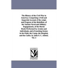 The History of the Civil War in America; Comprising A Full and Impartial Account of the origin and Progress of the Rebellion, of the Various Naval and - Paperback