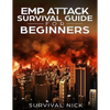 EMP Attack Survival Guide For Beginners: The Ultimate Beginner's Guide On How To Survive An EMP Attack From North Korea On The U.S Power Grid - Paperback