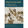 What Do You Seek?: The Questions of Jesus as Challenge and Promise - Paperback