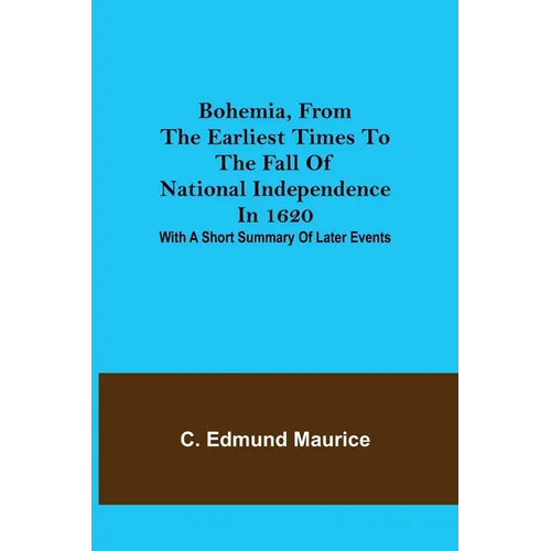 Bohemia, from the earliest times to the fall of national independence in 1620; With a short summary of later events - Paperback