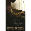Haunted by Combat: Understanding PTSD in War Veterans Including Women, Reservists, and Those Coming Back from Iraq - Hardcover