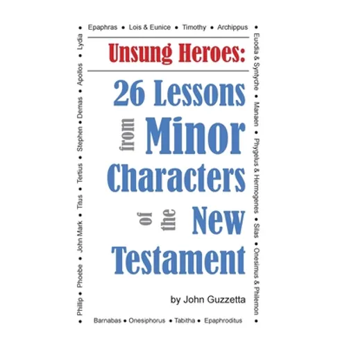 Unsung Heroes: 26 Lessons from Minor Characters of the New Testament - Paperback