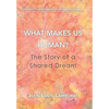 What Makes Us Human?: The Story of a Shared Dream - Hardcover