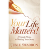 Your Life Matters: 8 Simple Steps to Writing Your Story - Paperback
