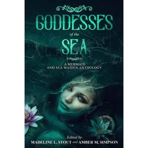 Goddesses of the Sea: A Mermaid and Sea Maiden Anthology - Paperback