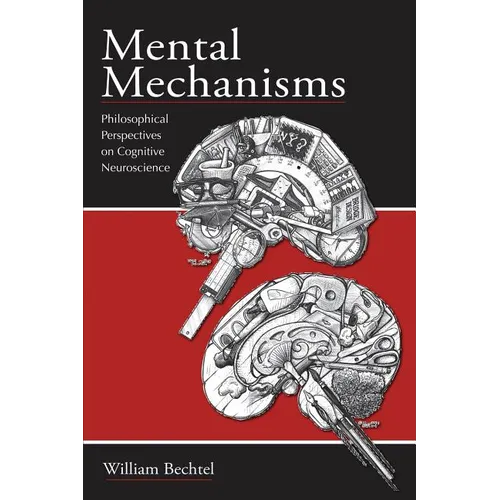 Mental Mechanisms: Philosophical Perspectives on Cognitive Neuroscience - Paperback