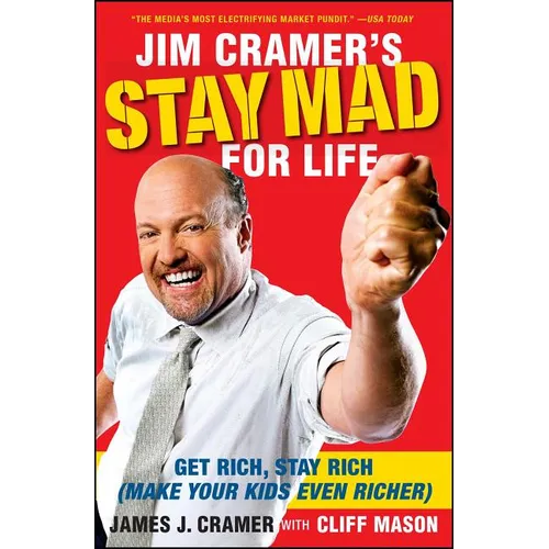 Jim Cramer's Stay Mad for Life: Get Rich, Stay Rich (Make Your Kids Even Richer) - Paperback