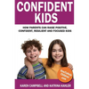 Confident Kids: How Parents Can Raise Positive, Confident, Resilient and Focused Kids - Paperback