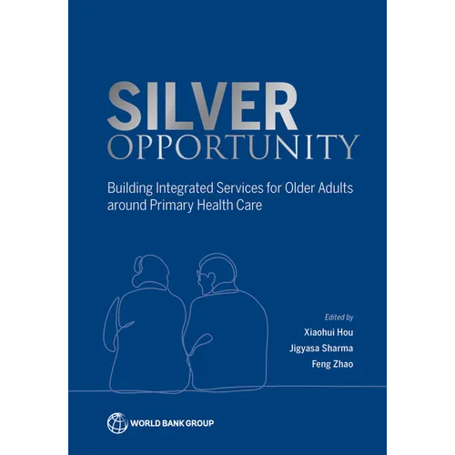 Silver Opportunity: Building Integrated Services for Older Adults around Primary Health Care - Paperback