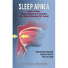 Sleep Apnea: How Quality Sleep Can Improve the Life You Are Living (How to Beat Sleep Apnea & Overcome the Sleep Disorder for Good!) - Paperback