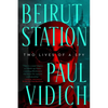 Beirut Station: Two Lives of a Spy: A Novel - Hardcover