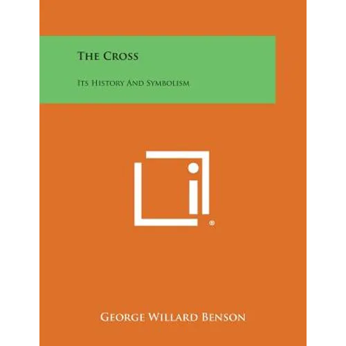 The Cross: Its History and Symbolism - Paperback