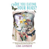 Are You Eating Your Bugs?: An Adventure in Thriving with Probiotic Foods, Energy Healing and the Psychic Diet - Hardcover
