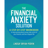 The Financial Anxiety Solution: A Step-By-Step Workbook to Stop Worrying about Money, Take Control of Your Finances, and Live a Happier Life - Paperback
