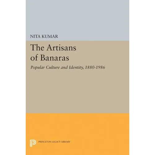 The Artisans of Banaras: Popular Culture and Identity, 1880-1986 - Paperback