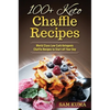 100+ Keto Chaffle Recipes: World Class Low Carb Ketogenic Diet Recipes to Start off Your Day - Hardcover