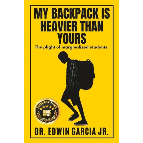 My Backpack Is Heavier Than Yours: The Plight of Marginalized Students. - Paperback