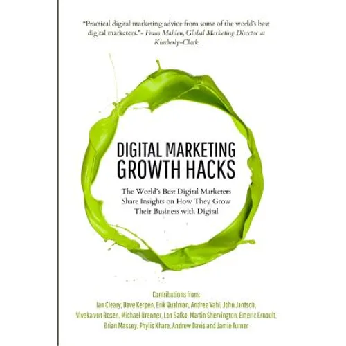 Digital Marketing Growth Hacks: The World's Best Digital Marketers Share Insights on How They Grew Their Businesses with Digital - Paperback