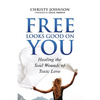 Free Looks Good on You: Healing the Soul Wounds of Toxic Love - Paperback