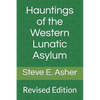 Hauntings of the Western Lunatic Asylum: Revised Edition - Paperback