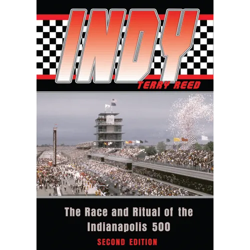 Indy: The Race and Ritual of the Indianapolis 500, Second Edition - Paperback