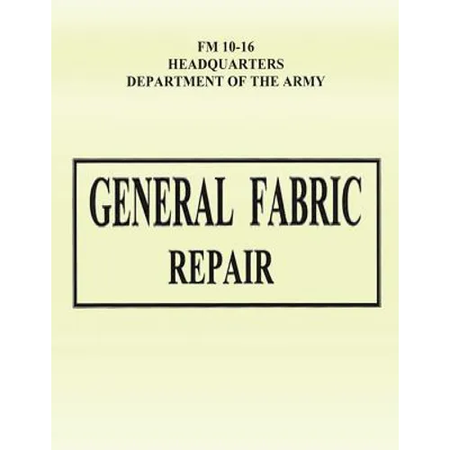 General Fabric Repair (FM 10-16) - Paperback