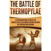 The Battle of Thermopylae: A Captivating Guide to One of the Greatest Battles in Ancient History Between the Spartans and Persians - Hardcover