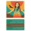 Unaccompanied Migrant Children: Social, Legal, and Ethical Perspectives - Paperback