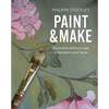 Paint and Make: Decorative and Eco Ways to Transform Your Home - Hardcover