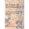 Fictions of Sustainability: The Politics of Growth and Post Capitalist Futures - Paperback