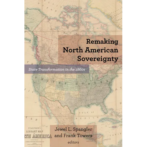 Remaking North American Sovereignty: State Transformation in the 1860s - Paperback