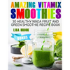 Amazing Vitamix Smoothies: 30 Healthy Ninja Fruit and Green Smoothie Recipe Book - Paperback