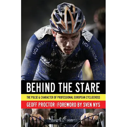 Behind the Stare: The Pulse & Character of Professional European Cyclocross - Paperback
